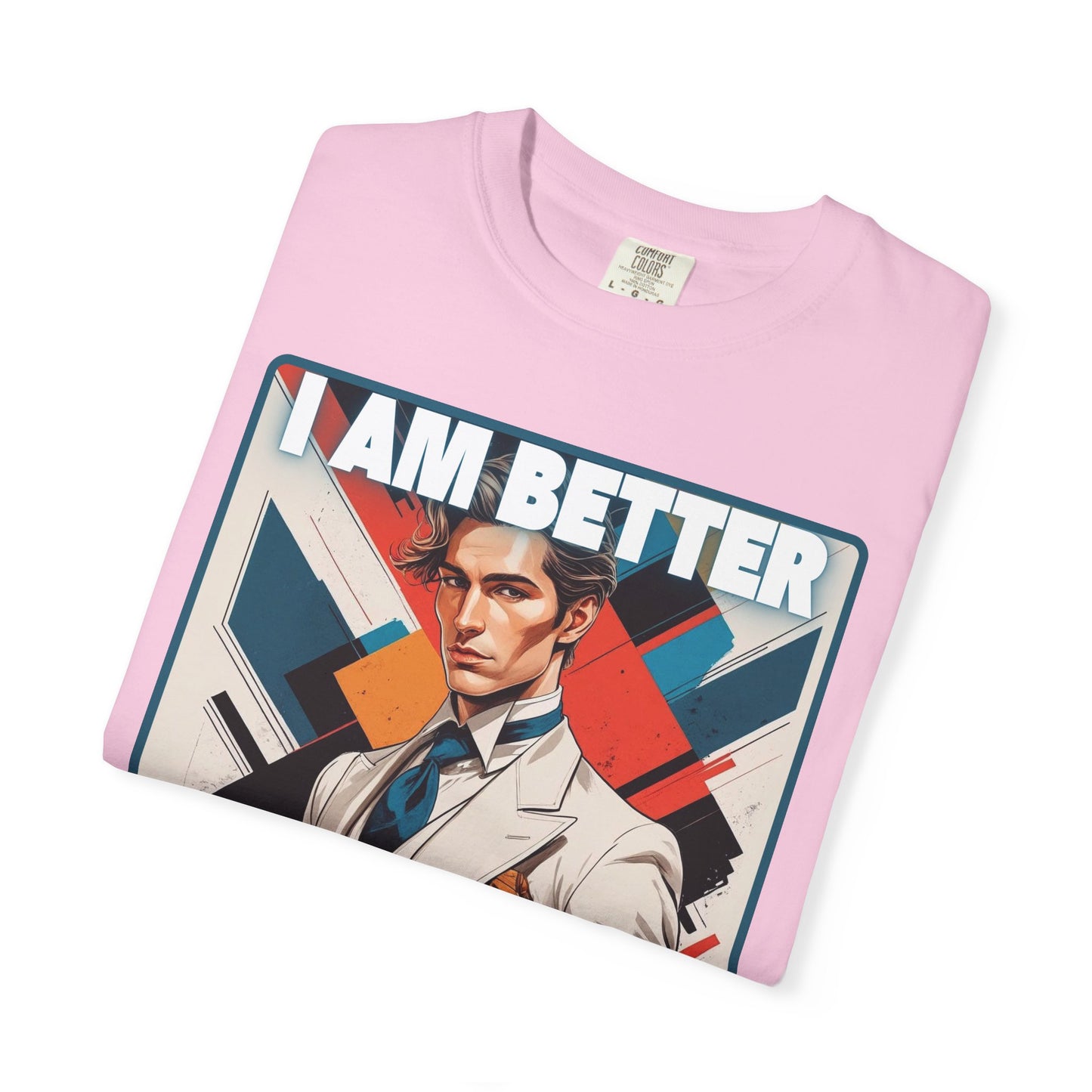 Humorous Unisex T-shirt - I am better than you