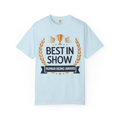 Humorous T-Shirt - Best In Show Human Being Award Unisex Garment-Dyed