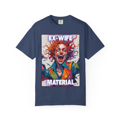 Humorous Women's T-Shirt - Ex-Wife Material Unisex Garment-Dyed