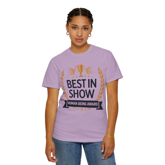 Humorous T-Shirt - Best In Show Human Being Award Unisex Garment-Dyed