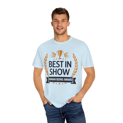 Humorous T-Shirt - Best In Show Human Being Award Unisex Garment-Dyed