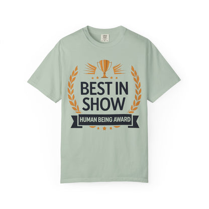 Humorous T-Shirt - Best In Show Human Being Award Unisex Garment-Dyed