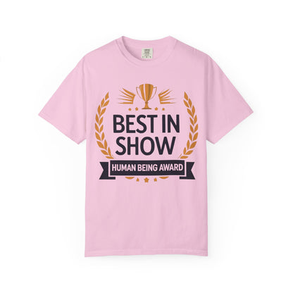Humorous T-Shirt - Best In Show Human Being Award Unisex Garment-Dyed