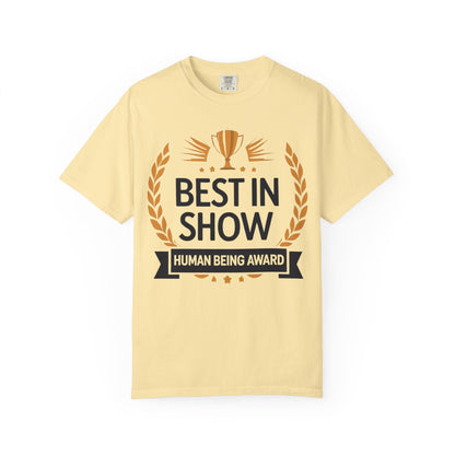 Humorous T-Shirt - Best In Show Human Being Award Unisex Garment-Dyed